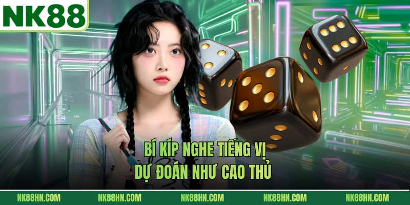 Bí kíp nghe tiếng vị dự đoán như cao thủ 