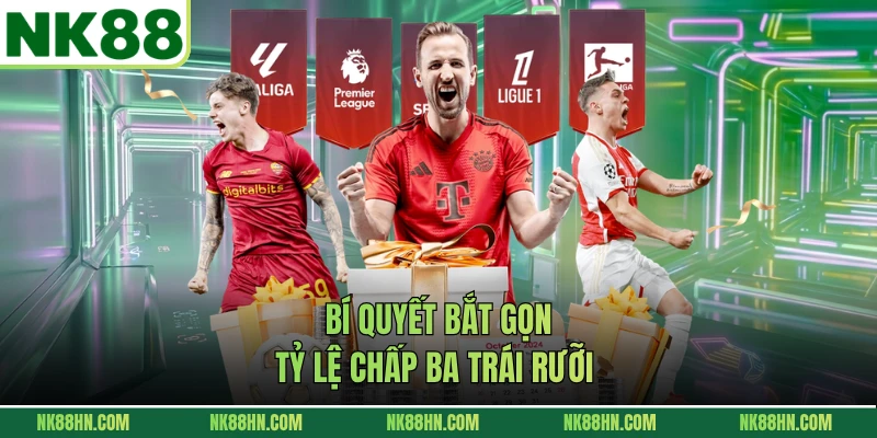 Bí quyết bắt gọn tỷ lệ chấp ba trái rưỡi 