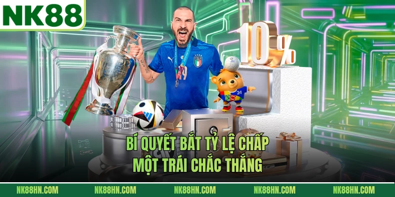 Bí quyết bắt tỷ lệ chấp một trái chắc thắng