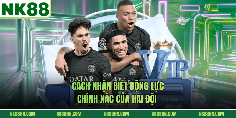 Cách nhận biết động lực chính xác của hai đội