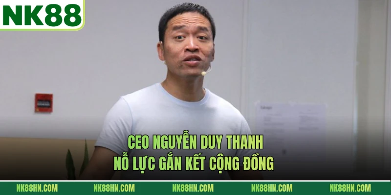 CEO Nguyễn Duy Thanh nỗ lực gắn kết cộng đồng 