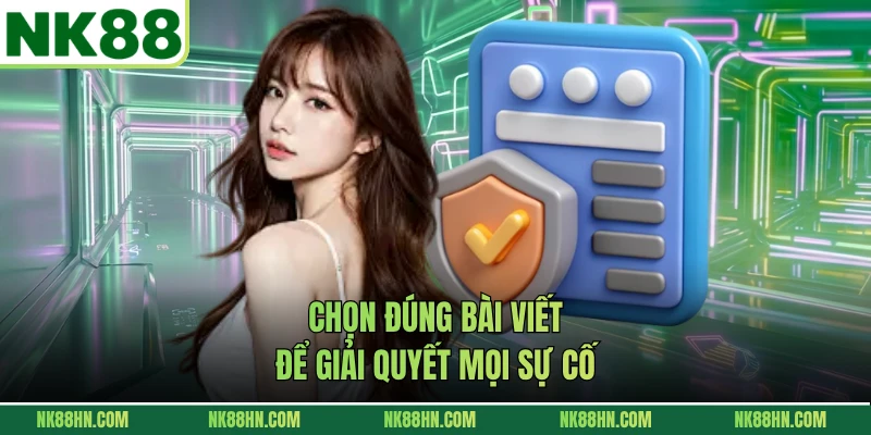 Chọn đúng bài viết để giải quyết mọi sự cố