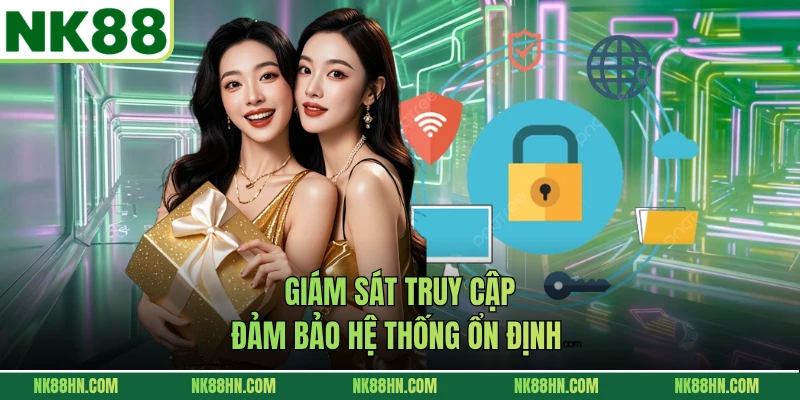 Giám sát truy cập, đảm bảo hệ thống ổn định 