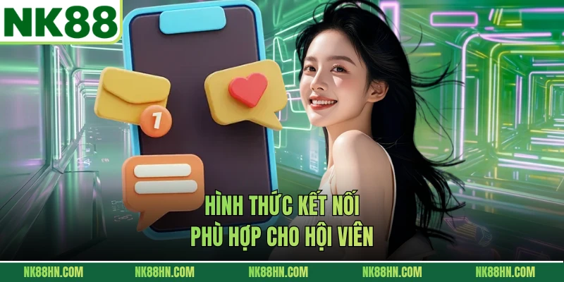 Hình thức kết nối phù hợp cho hội viên