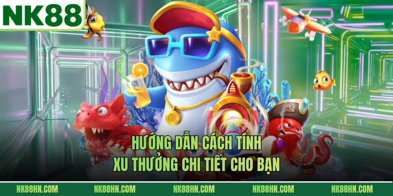 Hướng dẫn cách tính xu thưởng chi tiết cho bạn