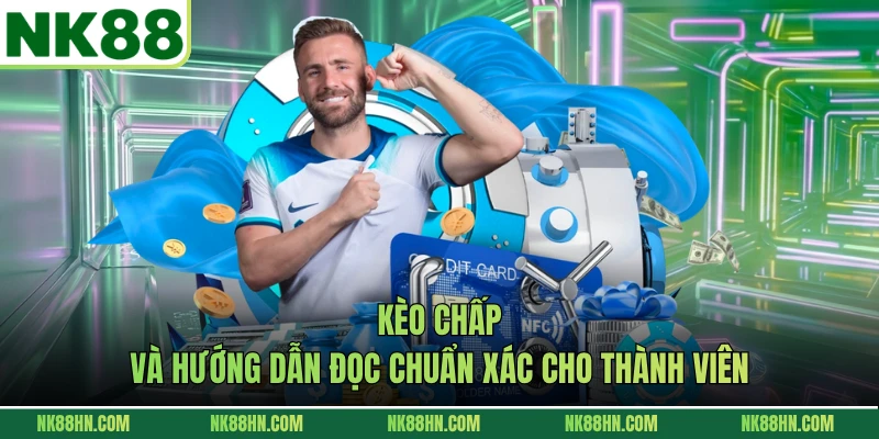 Kèo Chấp Và Hướng Dẫn Đọc Chuẩn Xác Cho Thành Viên
