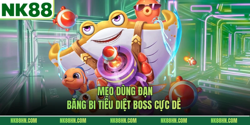 Mẹo dùng đạn băng bi tiêu diệt boss cực dễ 