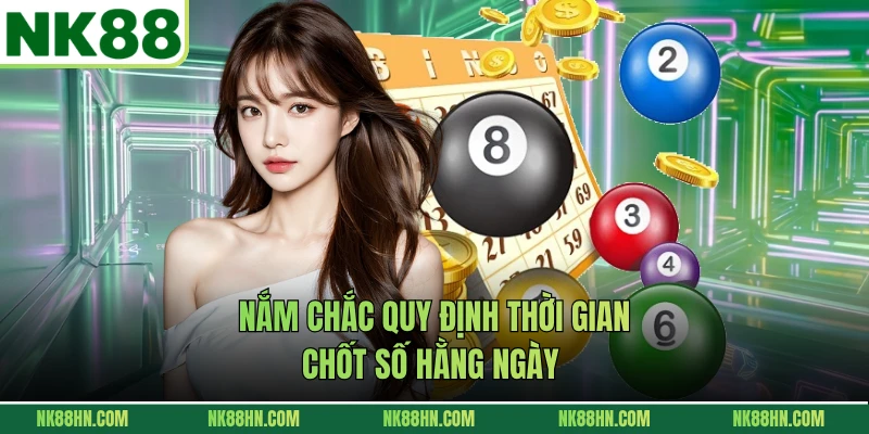 Nắm chắc quy định thời gian chốt số hằng ngày 