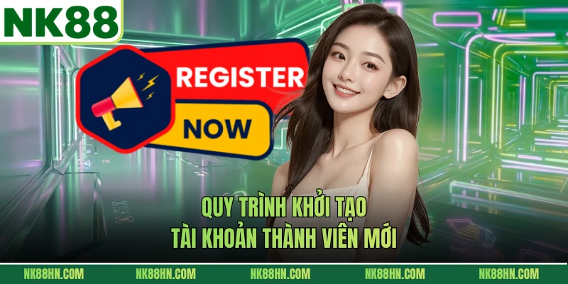Quy trình khởi tạo tài khoản thành viên mới