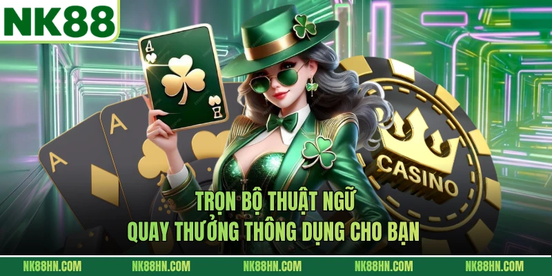Trọn bộ thuật ngữ quay thưởng thông dụng cho bạn 